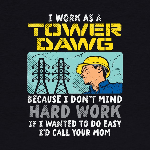 I Work As A Tower Dawg by maxcode